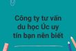 Công ty tư vấn du học Úc uy tín bạn nên biết